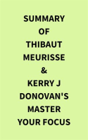 Summary_of_Thibaut_Meurisse___Kerry_j_Donovan_s_Master_Your_Focus