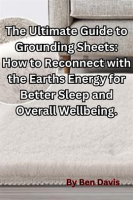 The_Ultimate_Guide_to_Grounding_Sheets__How_to_Reconnect_With_the_Earths_Energy_for_Better_Sleep_And