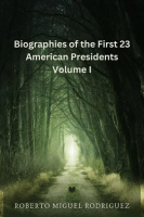 Biographies_of_the_First_23_American_Presidents_-_Volume_I