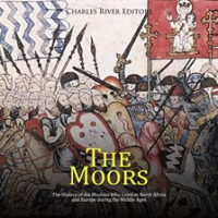 The_Moors__The_History_of_the_Muslims_Who_Lived_in_North_Africa_and_Europe_during_the_Middle_Ages