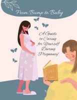 From_Bump_to_Baby__A_Guide_to_Caring_for_Yourself_During_Pregnancy