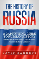The_History_of_Russia__A_Captivating_Guide_to_Russian_History_____Covering_Vladimir_Putin__Kyiv__CR
