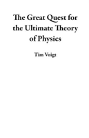The_Great_Quest_for_the_Ultimate_Theory_of_Physics