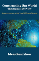 Constructing_Our_World__The_Brain_s-Eye_View_-_A_Conversation_with_Lisa_Feldman_Barrett