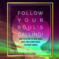 Follow_your_souls_calling__How_to_listen_to_your_inner_voice_and_always_make_the_right_choice