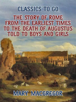 The_Story_of_Rome__From_the_Earliest_Times_to_the_Death_of_Augustus__Told_to_Boys_and_Girls