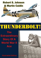 Thunderbolt___The_Extraordinary_Story_Of_A_World_War_II_Ace