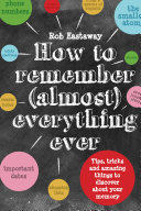 How_to_remember__almost__everything__ever