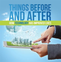 Things_Before_and_After__How_Technology_has_Improved_Lives
