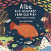 Alba_the_Hundred_Year_Old_Fish_and_Other_Stories