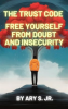 The_Trust_Code_Free_Yourself_From_Doubt_and_Insecurity