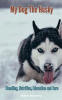My_Dog_the_Husky__Handling__Nutrition__Education_and_Care