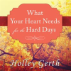 What_Your_Heart_Needs_for_the_Hard_Days