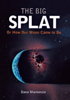 The_Big_Splat__or_How_Our_Moon_Came_to_Be