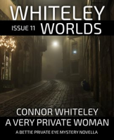 Whiteley_Worlds_Issue_11__A_Very_Private_Woman_A_Bettie_Private_Eye_Mystery_Novella