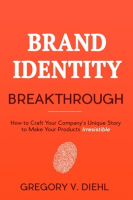 Brand_Identity_Breakthrough__How_to_Craft_Your_Company_s_Unique_Story_to_Make_Your_Products_Irres