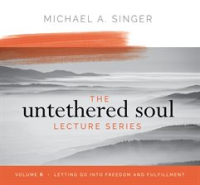 The_Untethered_Soul_Lecture_Series__Volume_6
