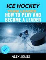 Ice_Hockey_Team_Leader__How_to_Play_and_Become_a_Leader