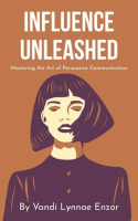 Influence_Unleashed__Mastering_the_Art_of_Persuasive_Communication