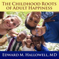 The_Childhood_Roots_of_Adult_Happiness