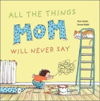 All_the_Things_Mom_Will_Never_Say
