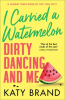 I_Carried_a_Watermelon__Dirty_Dancing_and_Me