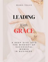 Leading_With_Grace__A_Deep_Dive_Into_the_Mindset_of_Successful_Women_in_Business