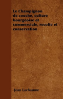 Le_Champignon_de_couche__culture_bourgeoise_et_commerciale__r__colte_et_conservation