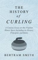 The_History_of_Curling__-_A_Concise_Essay_on_this_Popular_Winter_Sport_Including_its_History__Pri
