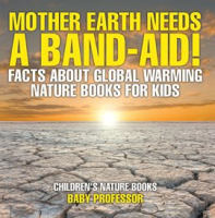Mother_Earth_Needs_A_Band-Aid__Facts_About_Global_Warming