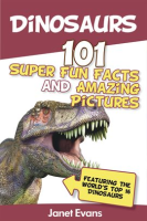 Dinosaurs__101_Super_Fun_Facts_and_Amazing_Pictures__Featuring_the_World_s_Top_16_Dinosaurs_