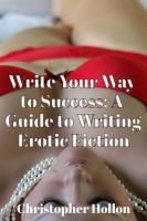 Write_Your_Way_to_Success__A_Guide_to_Writing_Erotic_Fiction