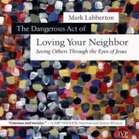 The_Dangerous_Act_Of_Loving_Your_Neighbor